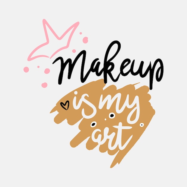 Premium Vector | Makeup is my art hand drawn phrase modern brush calligraphy